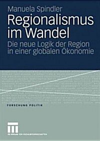 Regionalismus Im Wandel: Die Neue Logik Der Region in Einer Globalen ?onomie (Paperback, 2005)