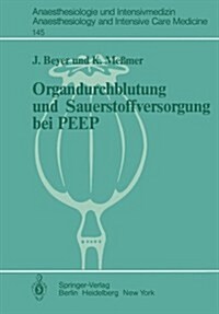 Organdurchblutung Und Sauerstoffversorgung Bei Peep: Tierexperimentelle Untersuchungen Zur Regionalen Organdurchblutung Und Lokalen Sauerstoffversorgu (Paperback)