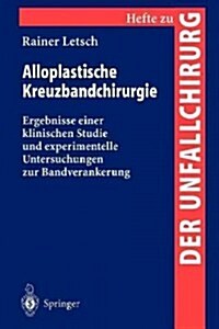 Alloplastische Kreuzbandchirurgie: Ergebnisse Einer Klinischen Studie Und Experimentelle Untersuchungen Zur Bandverankerung (Paperback)