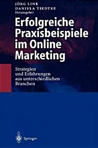 Erfolgreiche Praxisbeispiele Im Online Marketing: Strategien Und Erfahrungen Aus Unterschiedlichen Branchen (Paperback, Softcover Repri)