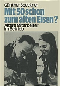 Mit 50 Schon Zum Alten Eisen?: 훜tere Mitarbeiter Im Betrieb (Paperback, Softcover Repri)