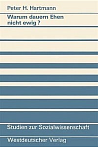 Warum Dauern Ehen Nicht Ewig?: Eine Untersuchung Zum Scheidungsrisiko Und Seinen Ursachen (Paperback, 1989)