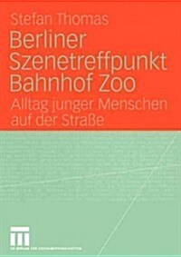 Berliner Szenetreffpunkt Bahnhof Zoo: Alltag Junger Menschen Auf Der Stra? (Paperback, 2005)