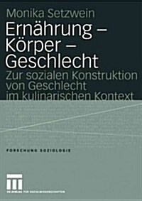 Ern?rung -- K?per -- Geschlecht: Zur Sozialen Konstruktion Von Geschlecht Im Kulinarischen Kontext (Paperback, 2004)