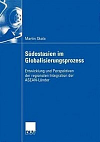 S?ostasien Im Globalisierungsprozess: Entwicklung Und Perspektiven Der Regionalen Integration Der Asean-L?der (Paperback, 2004)