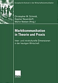 Marktkommunikation in Theorie Und Praxis: Inter- Und Intrakulturelle Dimensionen in Der Heutigen Wirtschaft (Paperback, 2004)