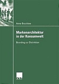 Markenarchitektur in Der Konsumwelt: Branding Zur Distinktion (Paperback, 2004)