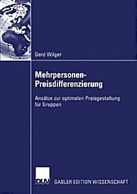 Mehrpersonen-Preisdifferenzierung: Ans?ze Zur Optimalen Preisgestaltung F? Gruppen (Paperback, 2004)