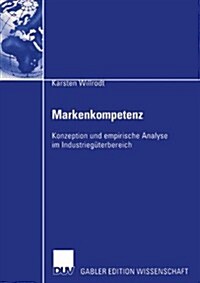 Markenkompetenz: Konzeption Und Empirische Analyse Im Industrieg?erbereich (Paperback, 2004)