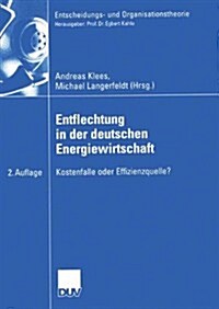 Entflechtung in Der Deutschen Energiewirtschaft: Kostenfalle Oder Effizienzquelle? (Paperback, 2, 2. Aufl. 2005)