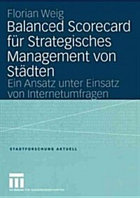 Balanced Scorecard F? Strategisches Management Von St?ten: Ein Ansatz Unter Einsatz Von Internetumfragen (Paperback, 2004)