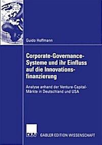 Corporate-Governance-Systeme Und Ihr Einfluss Auf Die Innovationsfinanzierung: Analyse Anhand Der Venture-Capital-M?kte in Deutschland Und USA (Paperback, 2003)