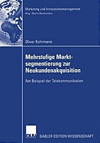 Mehrstufige Marktsegmentierung Zur Neukundenakquisition: Am Beispiel Der Telekommunikation (Paperback, 2003)