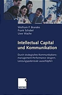 Intellectual Capital Und Kommunikation: Durch Strategisches Kommunikationsmanagement Performance Steigern, Leistungspotenziale Aussch?fen (Paperback, Softcover Repri)