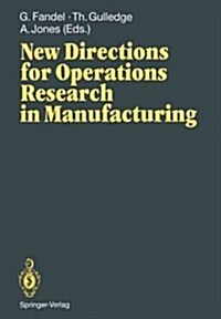 New Directions for Operations Research in Manufacturing: Proceedings of a Joint Us/German Conference, Gaithersburg, Maryland, USA, July 30-31, 1991 (Paperback, Softcover Repri)