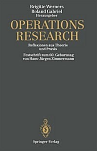 Operations Research: Reflexionen Aus Theorie Und Praxis Festschrift Zum 60. Geburtstag Von Hans-J?gen Zimmermann (Paperback, Softcover Repri)