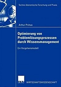 Optimierung Von Probleml?ungsprozessen Durch Wissensmanagement: Ein Vorgehensmodell (Paperback, 2003)