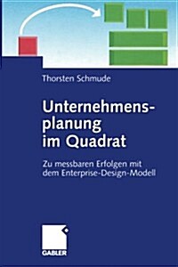 Unternehmensplanung Im Quadrat: Zu Messbaren Erfolgen Mit Dem Enterprise-Design-Modell (Paperback, Softcover Repri)