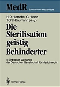 Die Sterilisation Geistig Behinderter: 2. Einbecker Workshop Der Deutschen Gesellschaft F? Medizinrecht, 20.-21.Juni 1987 (Paperback)