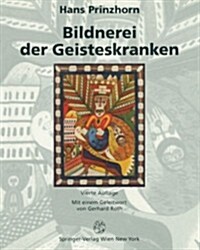 Bildnerei Der Geisteskranken: Ein Beitrag Zur Psychologie Und Psychopathologie Der Gestaltung (Paperback, 1922)