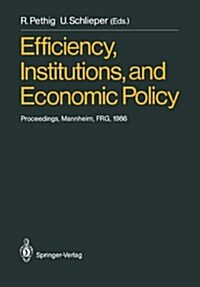 Efficiency, Institutions, and Economic Policy: Proceedings of a Workshop Held by the Sonderforschungsbereich 5 at the University of Mannheim, June 198 (Paperback, Softcover Repri)