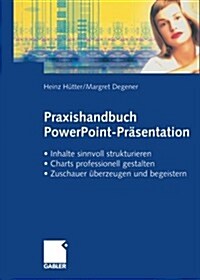 Praxishandbuch Powerpoint-Pr?entation: - Inhalte Sinnvoll Strukturieren - Charts Professionell Gestalten - Zuschauer ?erzeugen Und Begeistern (Paperback, 2003)
