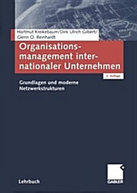 Organisationsmanagement Internationaler Unternehmen: Grundlagen Und Moderne Netzwerkstrukturen (Paperback, 2, 2., Vollst. Ube)