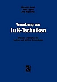 Vernetzung Von Iuk-Techniken: Chancen Und Risiken Der Informations- Und Kommunikationstechniken F? Kleinere Und Mittlere Unternehmen (Paperback, Softcover Repri)
