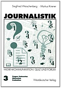 Journalistik: Theorie Und Praxis Aktueller Medienkommunikation Band 3: Quiz Und Forum (Fragen/Antworten, Diskussion, Evaluation) (Paperback, 1998)