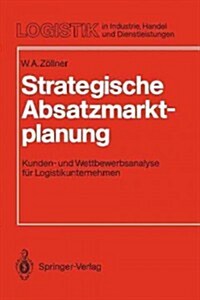 Strategische Absatzmarktplanung: Kunden- Und Wettbewerbsanalyse F? Logistikunternehmen (Paperback)
