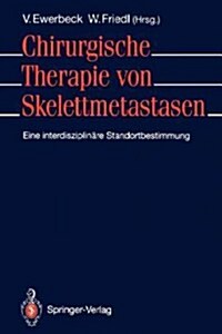 Chirurgische Therapie Von Skelettmetastasen: Eine Interdisziplin?e Standortbestimmung (Paperback)