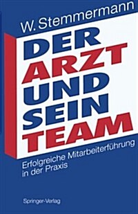 Der Arzt Und Sein Team: Erfolgreiche Mitarbeiterf?rung in Der Praxis (Paperback)