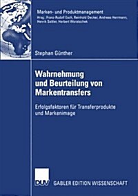 Wahrnehmung Und Beurteilung Von Markentransfers: Erfolgsfaktoren F? Transferprodukte Und Markenimage (Paperback, 2002)