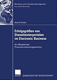 Erfolgsgr秤en Von Dienstleisterportalen Im Electronic Business: Am Beispiel Des Finanzdienstleistungsmarktes (Paperback, 2003)