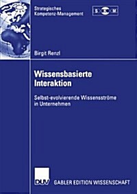 Wissensbasierte Interaktion: Selbst-Evolvierende Wissensstr?e in Unternehmen (Paperback, 2003)