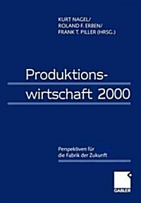 Produktionswirtschaft 2000: Perspektiven F? Die Fabrik Der Zukunft (Paperback, Softcover Repri)