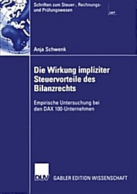 Die Wirkung Impliziter Steuervorteile Des Bilanzrechts: Empirische Untersuchung Bei Den Dax 100-Unternehmen (Paperback, 2003)