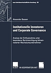 Institutionelle Investoren Und Corporate Governance: Analyse Der Einflussnahme Unter Besonderer Ber?ksichtigung B?sennotierter Wachstumsunternehmen (Paperback, 2002)