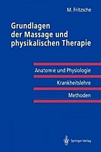 Grundlagen Der Massage Und Physikalischen Therapie: Anatomie Und Physiologie -- Krankheitslehre Methoden (Paperback)