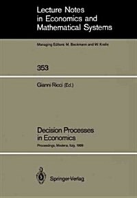 Decision Processes in Economics: Proceedings of the VI Italian Conference on Game Theory, Held in Modena, Italy, October 9-10, 1989 (Paperback, Softcover Repri)