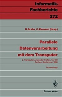 Parallele Datenverarbeitung Mit Dem Transputer: 2. Transputer-Anwender-Treffen, Tat 90, Aachen, 17./18. September 1990 Proceedings (Paperback)