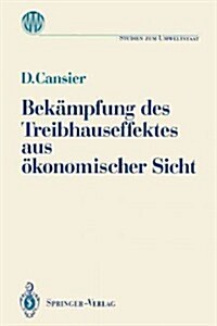 Bek?pfung Des Treibhauseffektes Aus ?onomischer Sicht: Ergebnisse Des Ladenburger Kollegs umweltstaat Der Gottlieb Daimler- Und Karl Benz-Stiftung (Paperback)