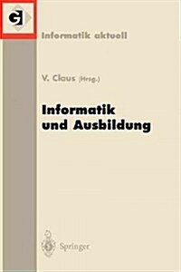 Informatik Und Ausbildung: Gi-Fachtagung 98 Informatik Und Ausbildung Stuttgart, 30. M?z-1.April 1998 (Paperback)