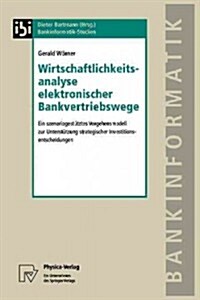 Wirtschaftlichkeitsanalyse Elektronischer Bankvertriebswege: Ein Szenariogest?ztes Vorgehensmodell Zur Unterst?zung Strategischer Investitionsentsch (Paperback)