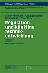 Regulation Und K?ftige Technikentwicklung: Pilotstudien Zu Einer Regulationsvorausschau (Paperback)