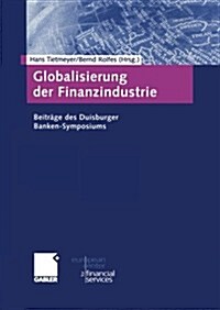 Globalisierung Der Finanzindustrie: Beitr?e Zum Duisburger Banken-Symposium (Paperback, Softcover Repri)