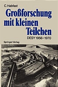 Gro?orschung Mit Kleinen Teilchen: Das Deutsche Elektronen-Synchrotron Desy 1956-1970 (Paperback)