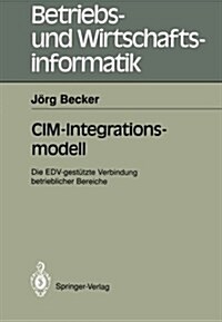 CIM-Integrationsmodell: Die Edv-Gest?zte Verbindung Betrieblicher Bereiche (Paperback)