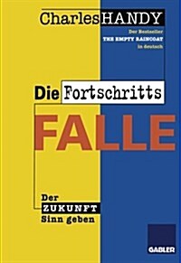 Die Fortschrittsfalle: Der Zukunft Neuen Sinn Geben (Paperback, Softcover Repri)