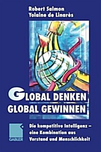 Global Denken, Global Gewinnen: Die Kompetitive Intelligenz -- Eine Kombination Aus Verstand Und Menschlichkeit (Paperback, Softcover Repri)